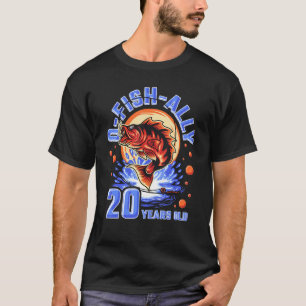 Camiseta O-Fish-Ally, 20 Anos, Pesca De Aniversário 20