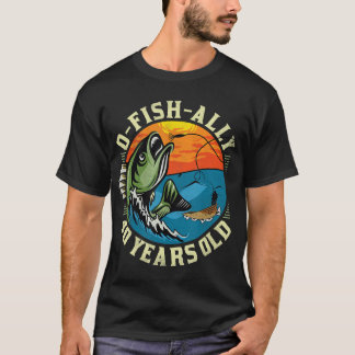 Camiseta O-Fish-Ally 40 Anos De Idade, Pesca De aniversário