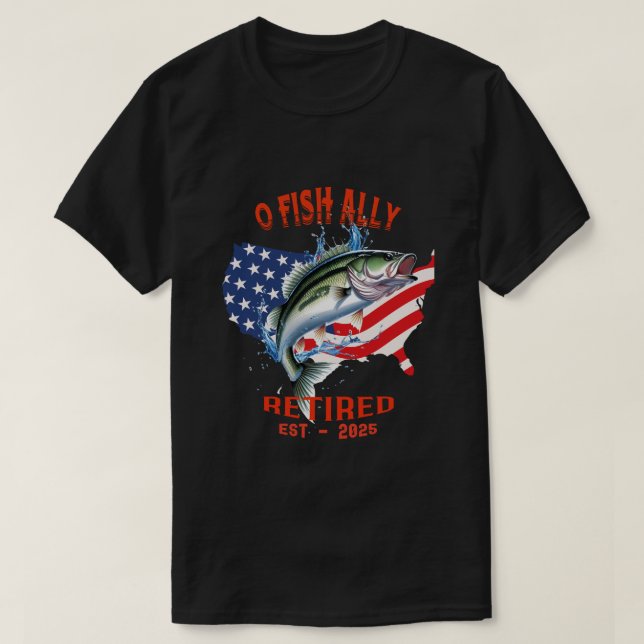 Camiseta "O-FISH-ALLY Aposentado: Orgulhoso, Livre e Pesca  (Frente do Design)