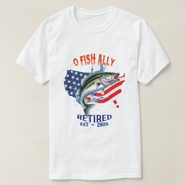 Camiseta "O-FISH-ALLY Aposentado: Orgulhoso, Livre e Pesca  (Frente do Design)
