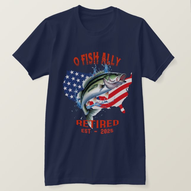 Camiseta "O-FISH-ALLY Aposentado: Orgulhoso, Livre e Pesca  (Frente do Design)