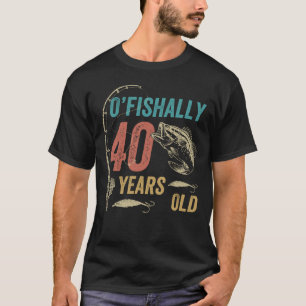 Camiseta O’fishally 40 Anos Vovô, Pai De Pesca Engraçad