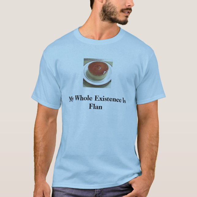 Camiseta o flan 1, minha existência inteira é Flan (Frente)