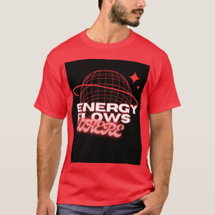 Camiseta O fluxo de energia vai onde a atenção está – desig