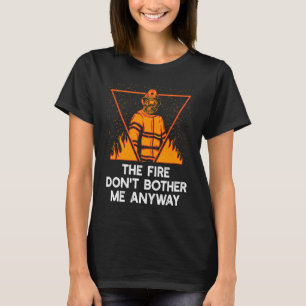 Camiseta O fogo não me incomoda de qualquer forma Memes de