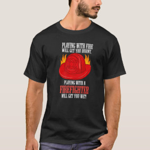 Camiseta O Fogo Queima-Te A Brincar Com Um Bombeiro.