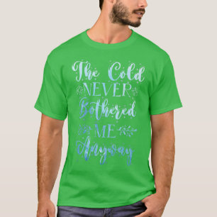 Camiseta O frio nunca me incomodou de qualquer forma neve d