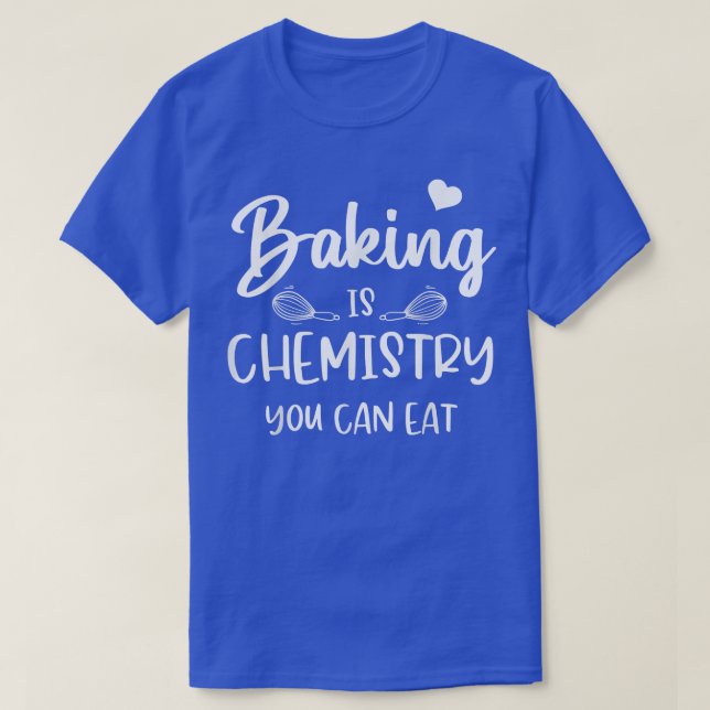Camiseta O Funny Baking É Química Que Você Pode Comer Ciênc (Frente do Design)
