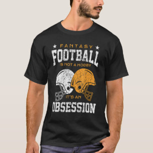 Camiseta O Futebol De Fantasia Não É Um Hobby, É Uma Obsess