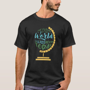 Camiseta O Futuro Do Mundo Está Na Minha Sala De Aula Hoje