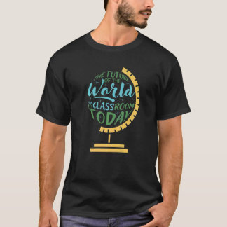 Camiseta O Futuro Do Mundo Está Na Minha Sala De Aula Hoje