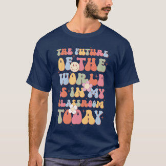 Camiseta O Futuro Do Mundo Está Na Minha Sala De Aula Hoje