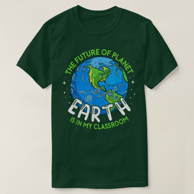 Camiseta O Futuro Do Planeta Terra Na Minha Sala De Aula Te (Frente do Design)