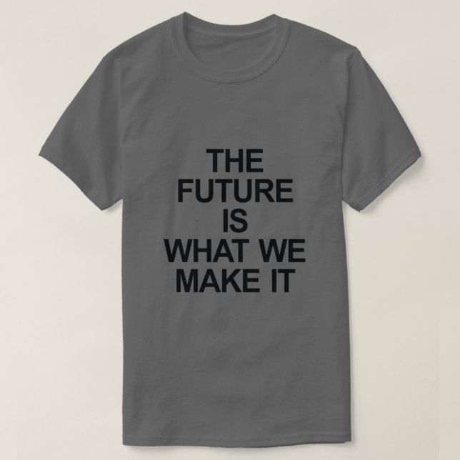 CAMISETA O FUTURO É O QUE FAZEMOS (Frente do Design)