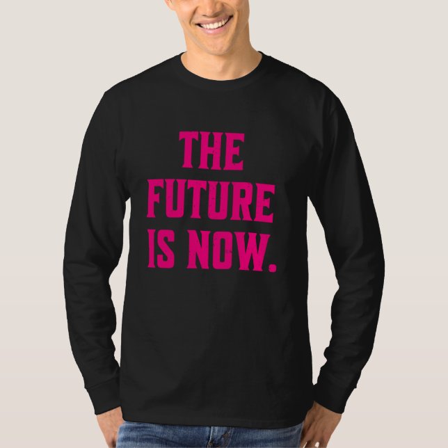 Camiseta O Futuro Está Agora A Trending Statement (Frente)