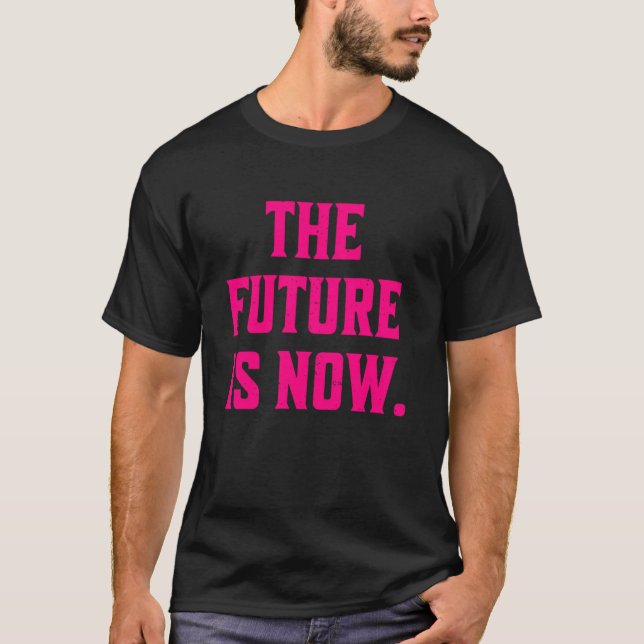 Camiseta O Futuro Está Agora A Trending Statement (Frente)