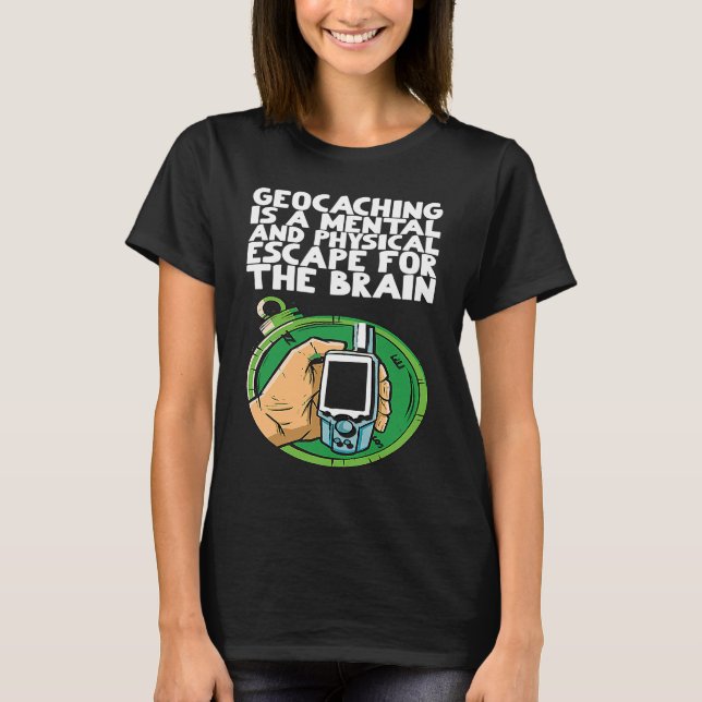 Camiseta O geocaching é uma fuga física e mental para a (Frente)