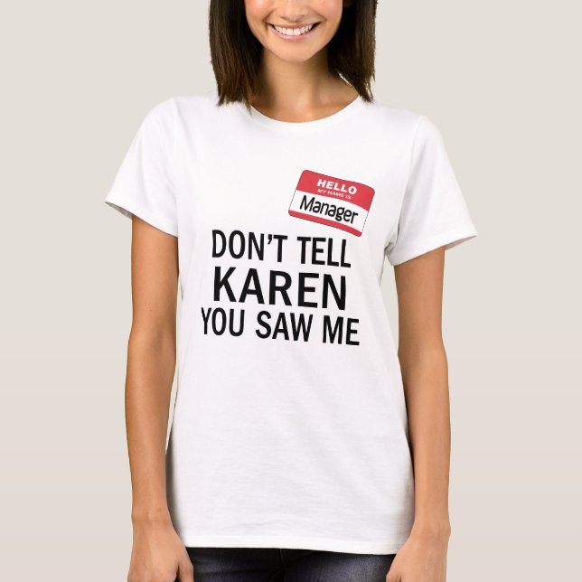 Camiseta O gerente da Karen Costume Não diga a ela que você (Frente)