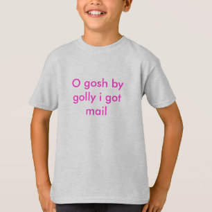 Camiseta O gosh golly pelo eu obtive o correio