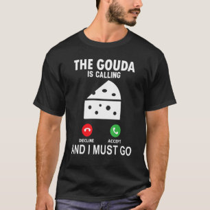 Camiseta O Gouda Está Ligando E Eu Tenho Que Ir