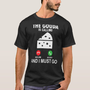 Camiseta O Gouda Está Ligando E Eu Tenho Que Ir
