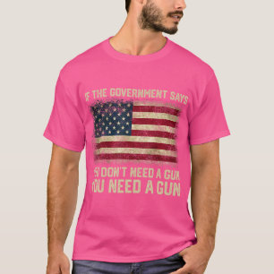 Camiseta O Governo Diz Que Você Não Precisa De Uma Arma Que