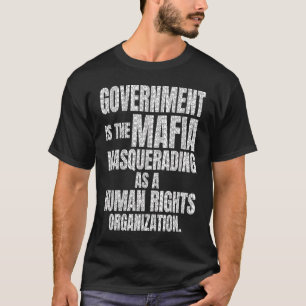 Camiseta O governo é o Masquerading da Máfia como um ri hum