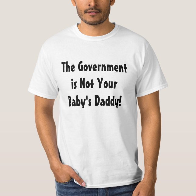 Camiseta O governo não é o pai do seu bebê! T-shirt (Frente)