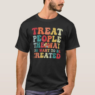 Camiseta O Groovy Treat Pessoas como você quer ser tratado