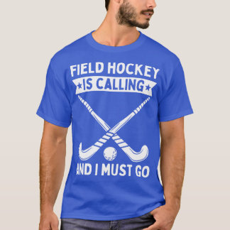 Camiseta O Hockey De Campo Está Ligando E Eu Preciso Ir