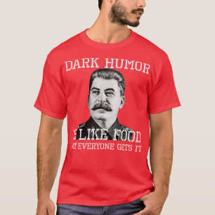 Camiseta O Humor Escuro É Como Comida... Nem Todo Mundo A G