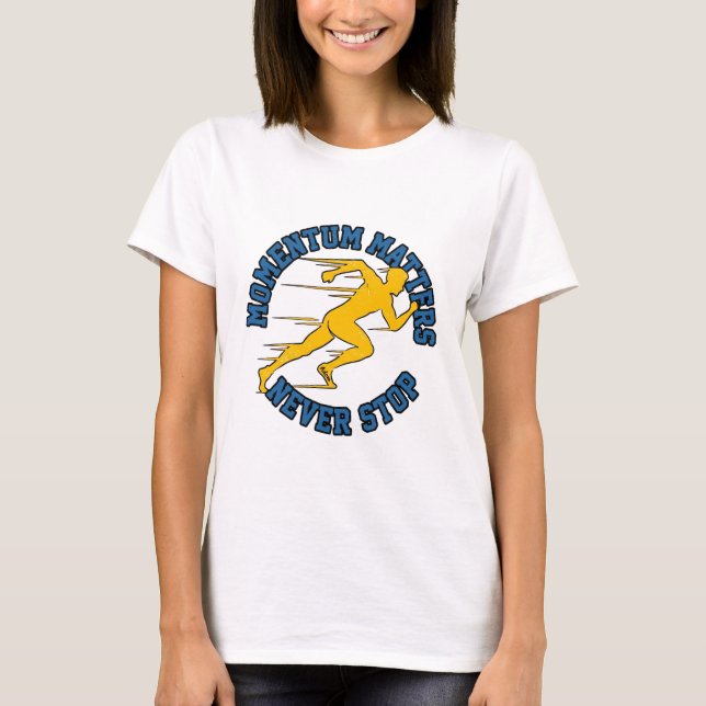 Camiseta O ímpeto é importante nunca pare de correr (Frente)