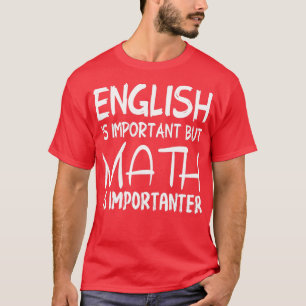 Camiseta O Inglês É Importante, Mas A Matemática É Um Prese