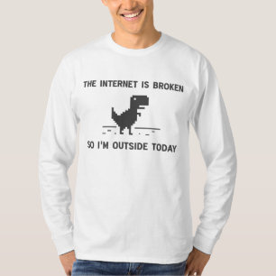 Camiseta O Internet é quebrado assim que eu estou fora hoj