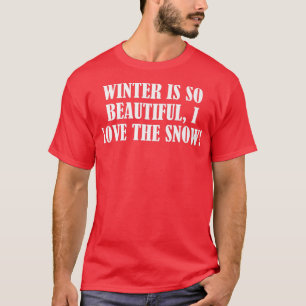 Camiseta O inverno é tão bonito, eu adoro a neve