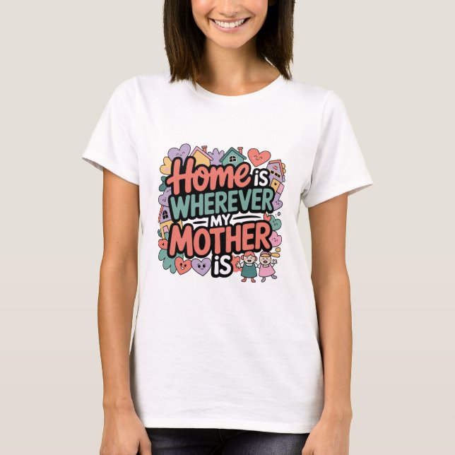 Camiseta O Lar é Onde Minha Mãe Estiver (Frente)