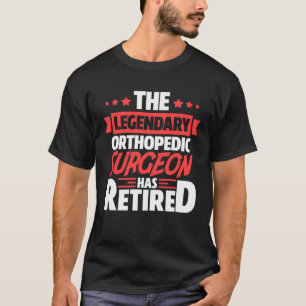 Camiseta O Legendário Cirurgião Ortopedista Aposentou-Se Re