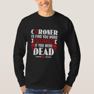 Camiseta O legista te acharia mais interessante.