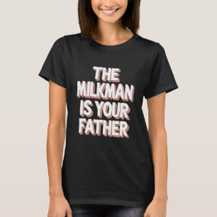 Camiseta O leiteiro é seu pai Dia dos pais engraçado do pai