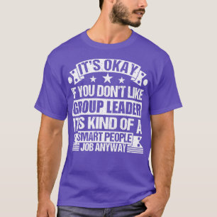 Camiseta O Líder Do Grupo Amou Tudo Bem Se Você Não Gosta D