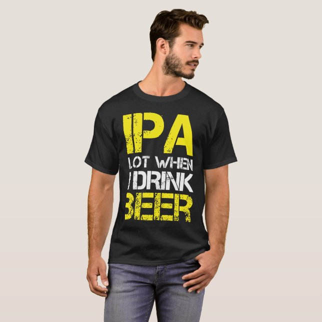 Camiseta O lote de IPA quando eu bebo (mim faz xixi muito) (Frente Completa)