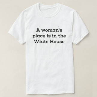 Camiseta O lugar de uma mulher está na casa branca