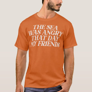 Camiseta O Mar Estava Zangado Naquele Dia, Meu Amigo, Retro