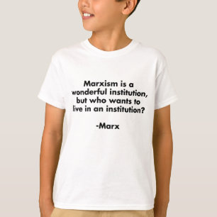 Camiseta O marxismo é uma instituição maravilhosa. T-Shi