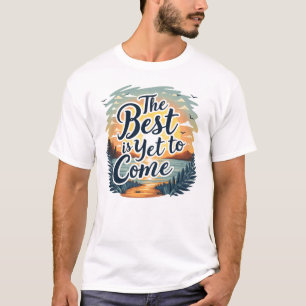 Camiseta O melhor ainda está para vir - fique esperançoso