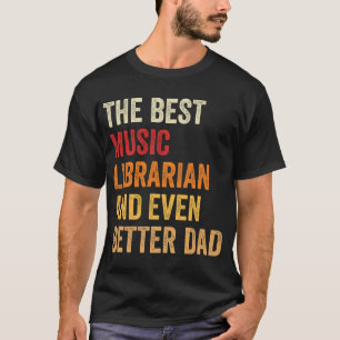 Camiseta O Melhor Bibliotecário De Música E Um Pai Ainda Me