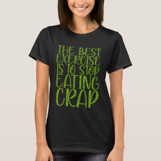 Camiseta O Melhor Exercício É Parar de Comer Lixo