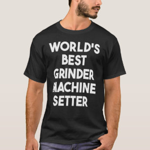 Camiseta O melhor filtro de máquinas moedoras do mundo