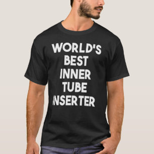 Camiseta O Melhor Insertor do Mundo no Tubo Interior