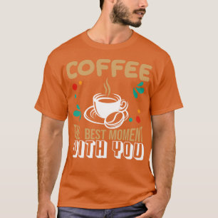 Camiseta O Melhor Momento Do Café Com Você